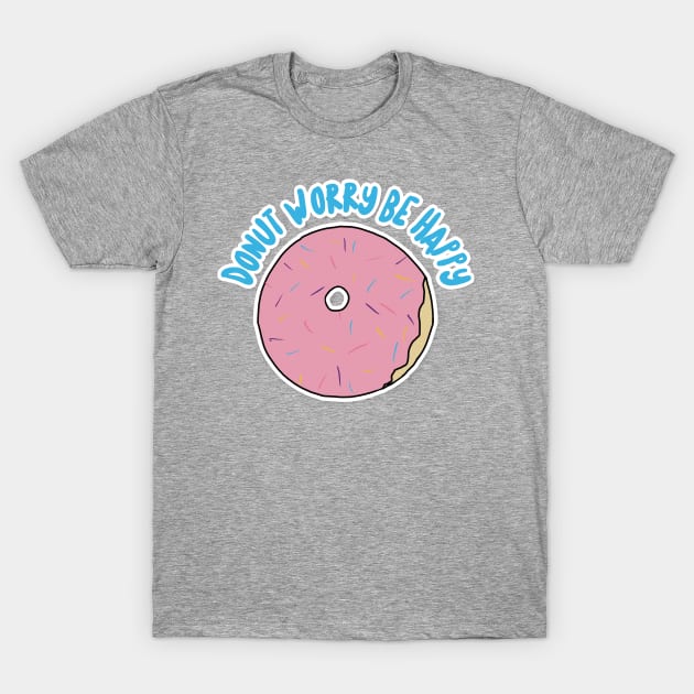 Donut Worry Be Happy T-Shirt by DankFutura